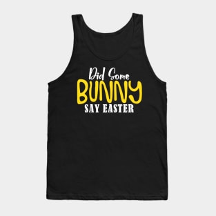 Did Some Bunny Say Easter Tank Top